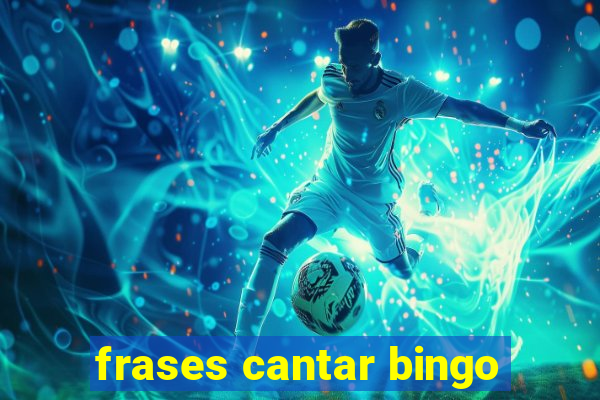 frases cantar bingo