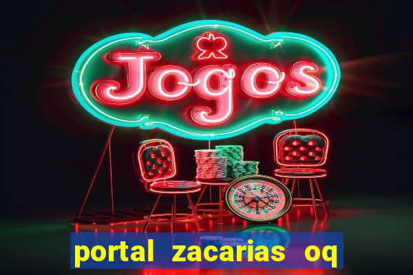 portal zacarias oq q e para falar