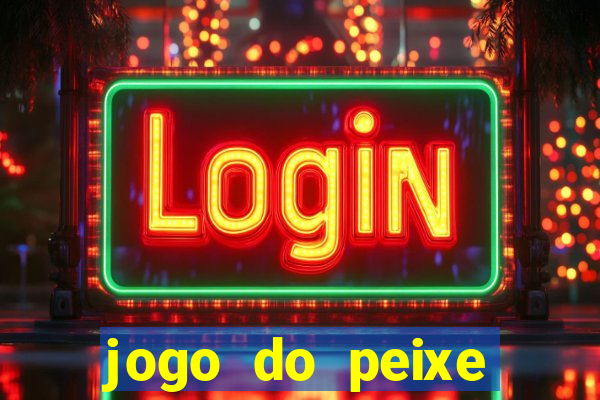 jogo do peixe ganhar dinheiro