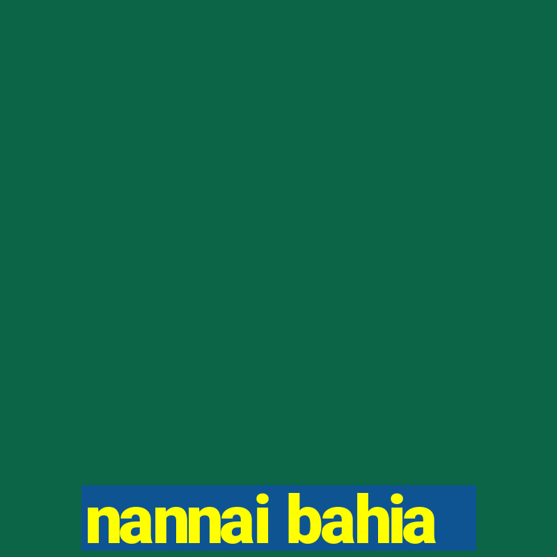 nannai bahia