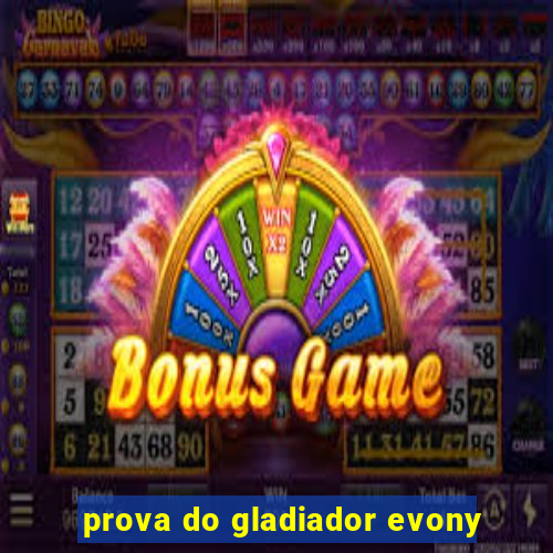 prova do gladiador evony