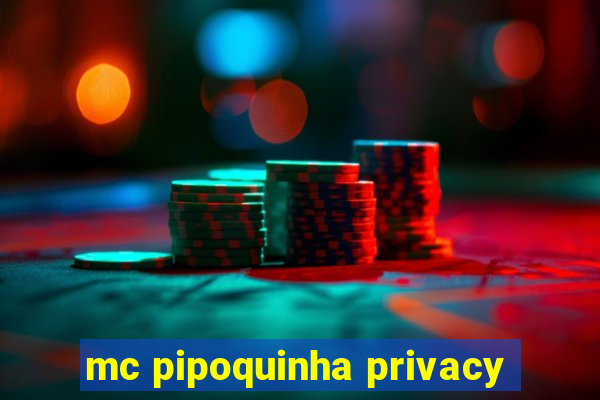 mc pipoquinha privacy