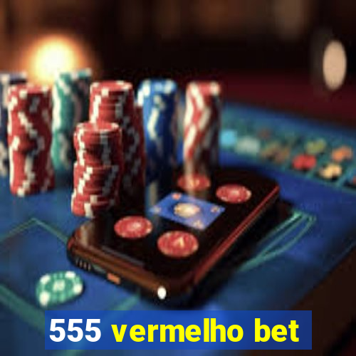 555 vermelho bet