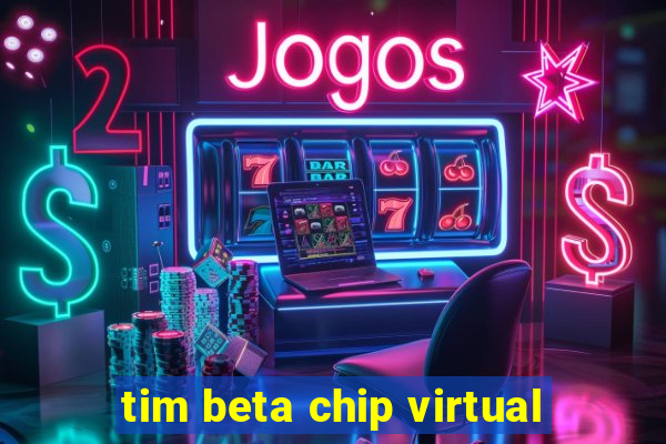 tim beta chip virtual