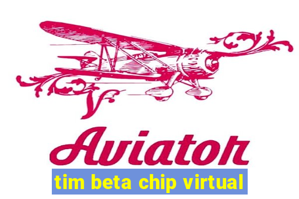 tim beta chip virtual