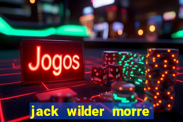 jack wilder morre em truque de mestre