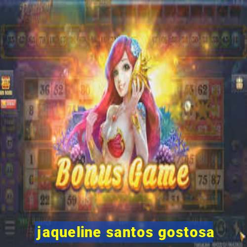 jaqueline santos gostosa