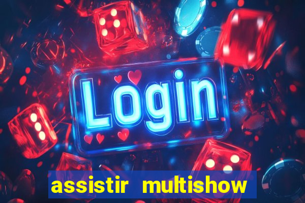 assistir multishow ao vivo