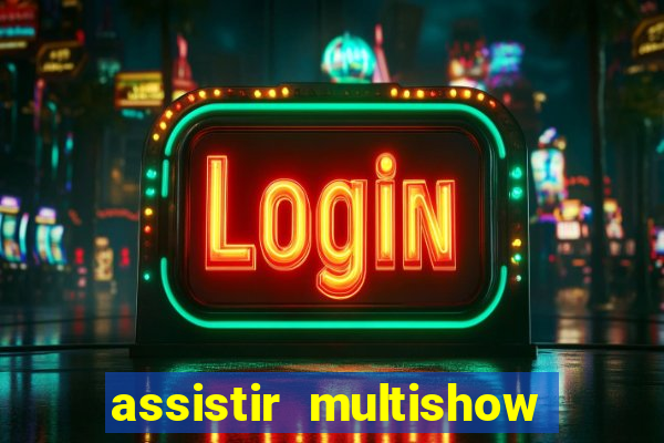 assistir multishow ao vivo