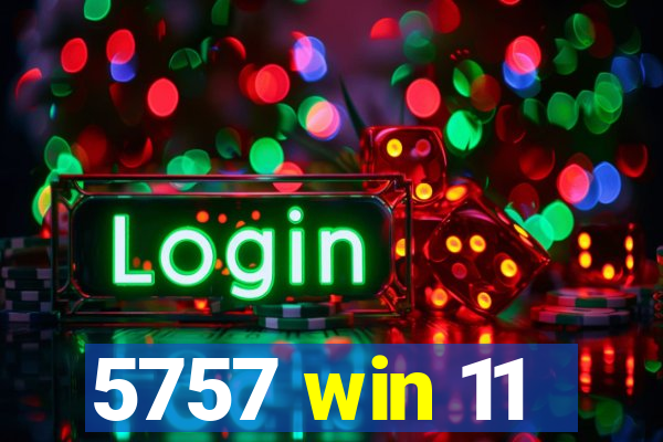 5757 win 11