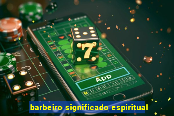 barbeiro significado espiritual