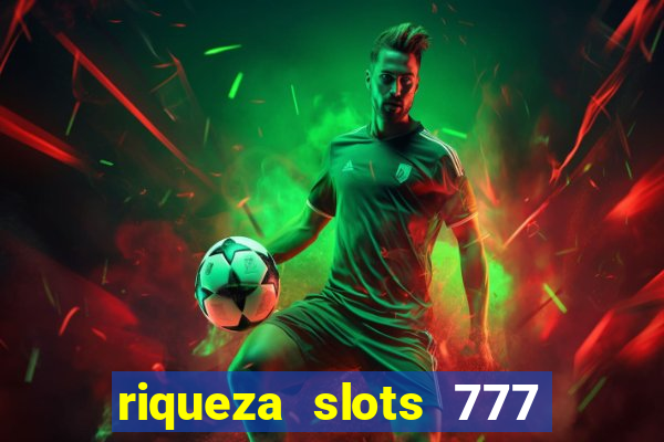 riqueza slots 777 paga mesmo