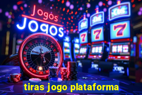 tiras jogo plataforma