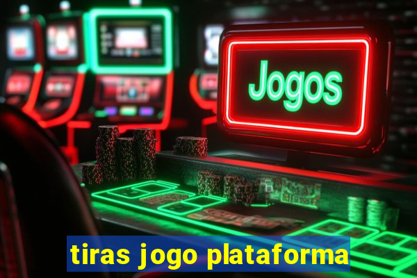 tiras jogo plataforma