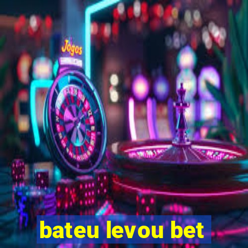 bateu levou bet