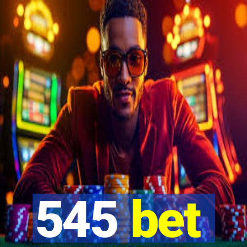 545 bet