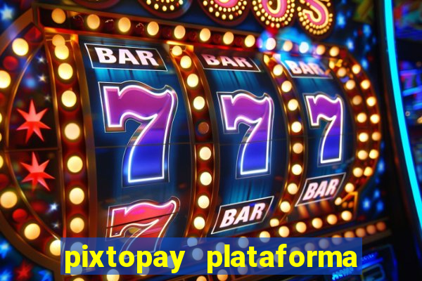 pixtopay plataforma de jogos