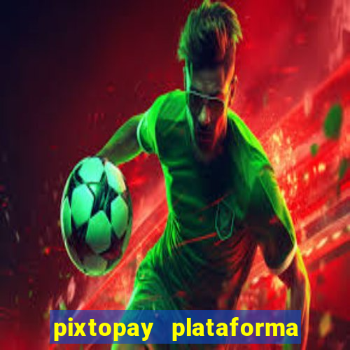 pixtopay plataforma de jogos