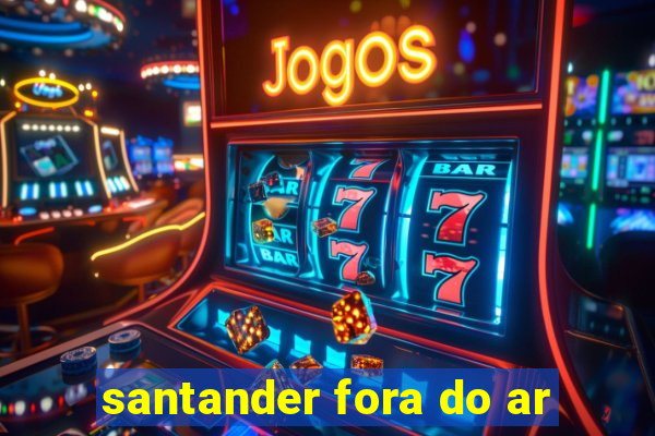 santander fora do ar