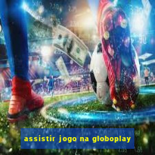 assistir jogo na globoplay