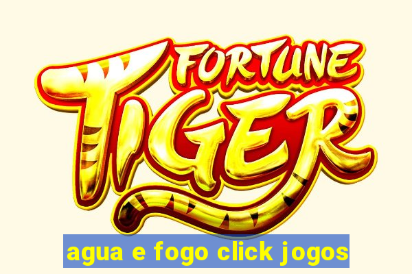 agua e fogo click jogos