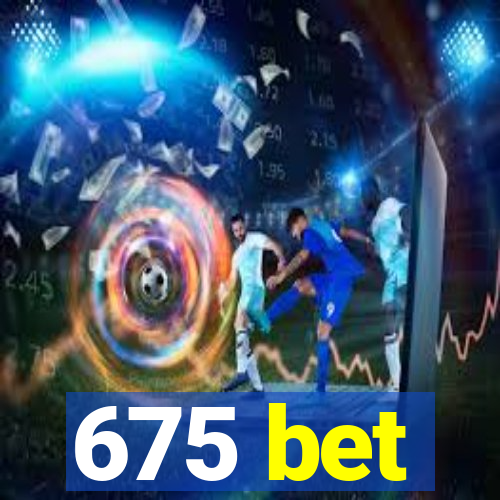 675 bet