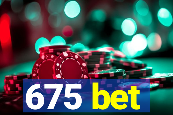 675 bet