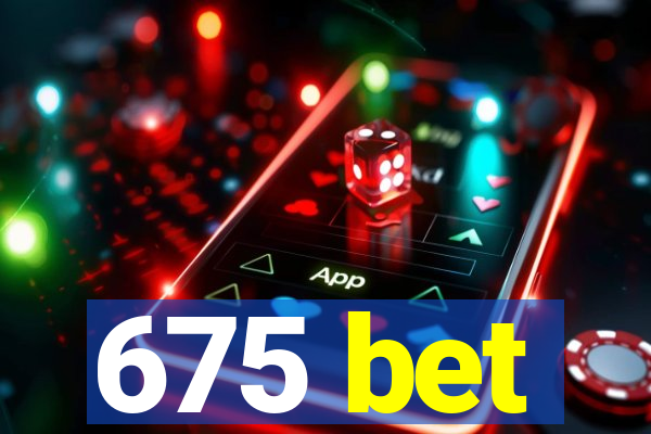 675 bet