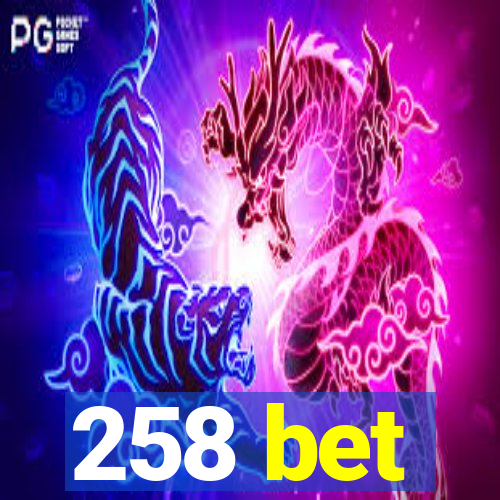 258 bet