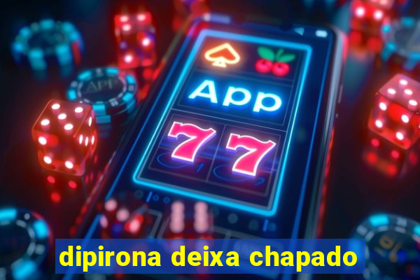 dipirona deixa chapado