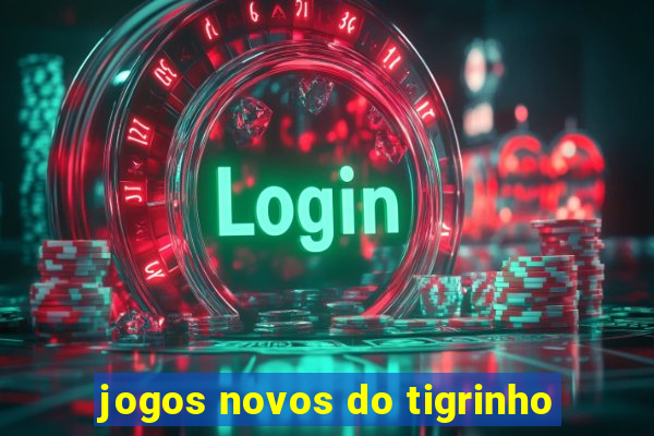 jogos novos do tigrinho