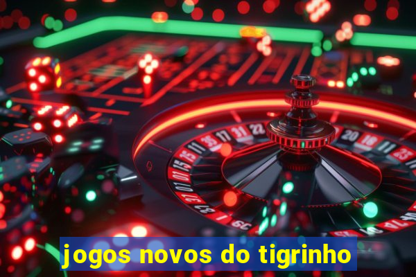 jogos novos do tigrinho