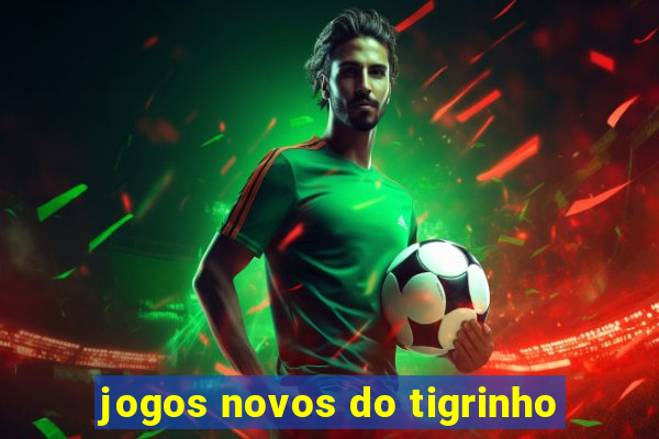 jogos novos do tigrinho