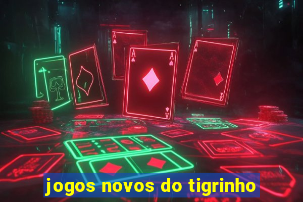 jogos novos do tigrinho