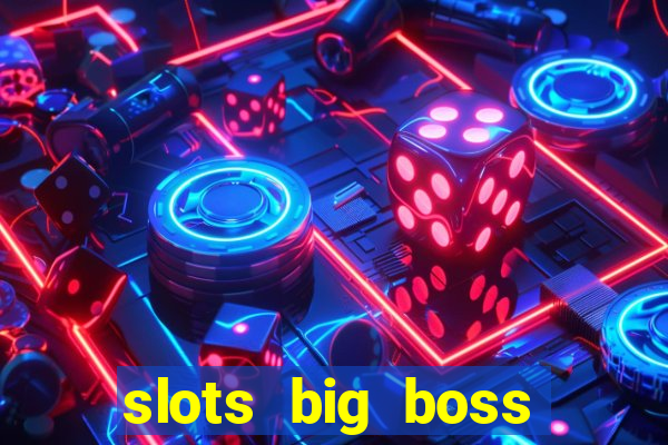 slots big boss paga mesmo