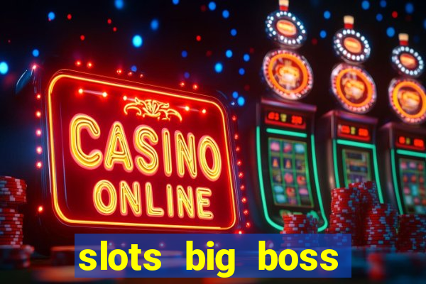 slots big boss paga mesmo