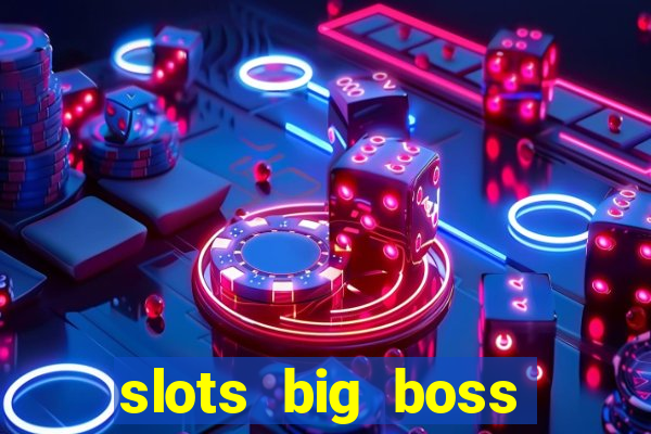 slots big boss paga mesmo