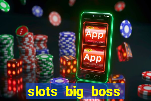 slots big boss paga mesmo