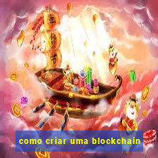 como criar uma blockchain