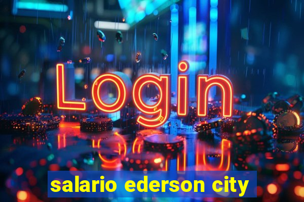 salario ederson city