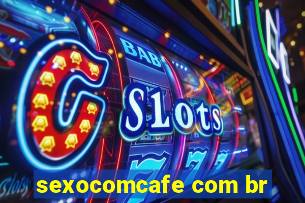 sexocomcafe com br