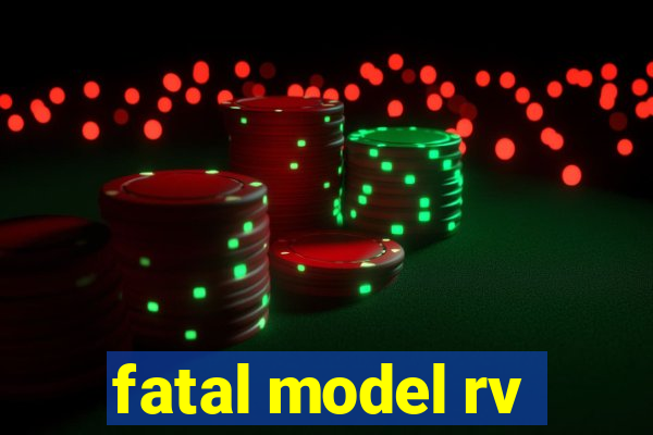 fatal model rv