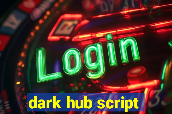 dark hub script