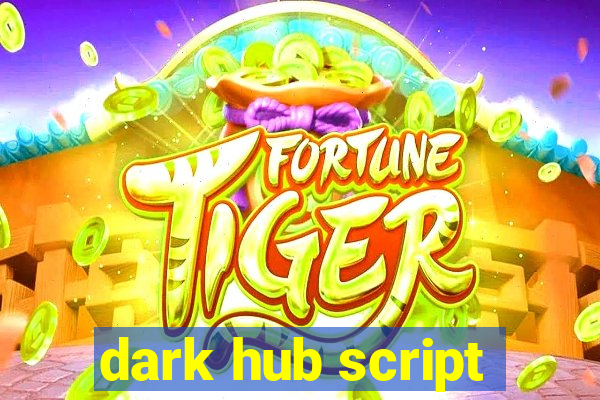 dark hub script