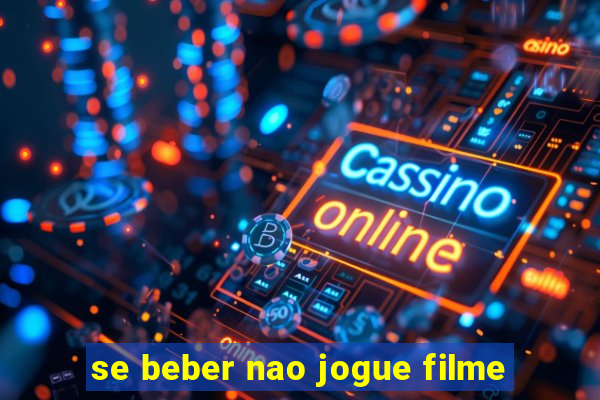 se beber nao jogue filme