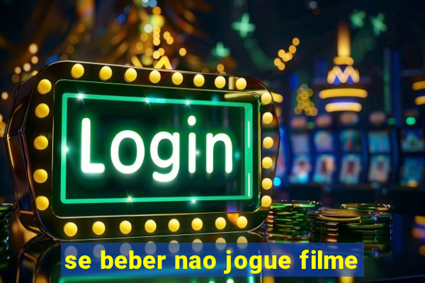 se beber nao jogue filme