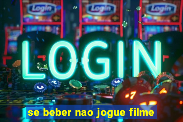 se beber nao jogue filme