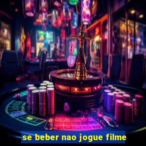 se beber nao jogue filme