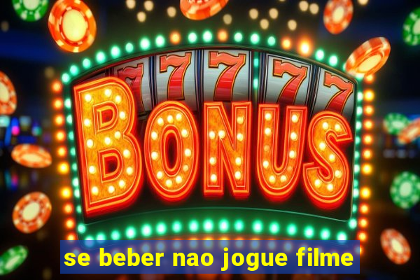 se beber nao jogue filme