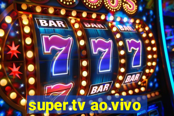 super.tv ao.vivo